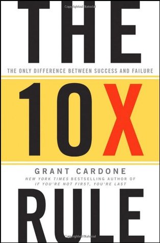 The 10x Rule: The Only Difference Between Success and Failure by 
